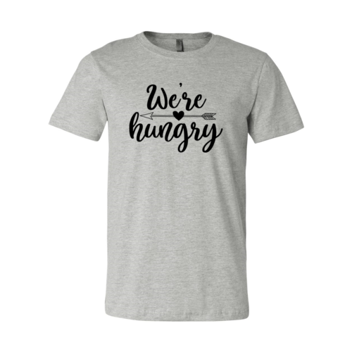 We Are Hungry Shirt