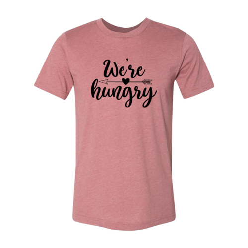 We Are Hungry Shirt