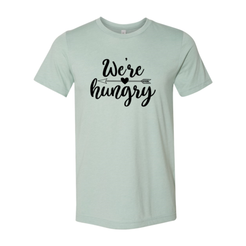 We Are Hungry Shirt